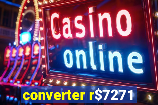 converter r$7271