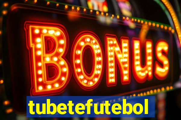 tubetefutebol