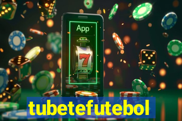 tubetefutebol