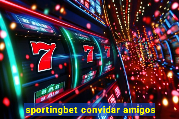 sportingbet convidar amigos