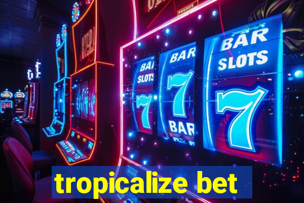 tropicalize bet