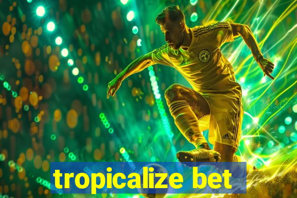 tropicalize bet