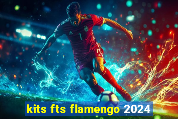 kits fts flamengo 2024