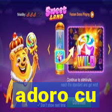 adoro cu