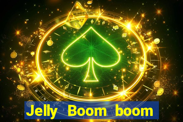 Jelly Boom boom jelly up