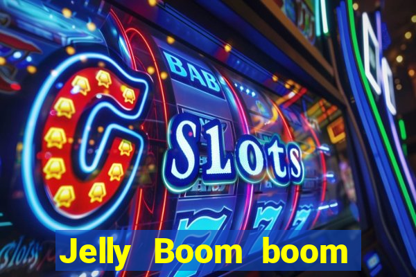 Jelly Boom boom jelly up