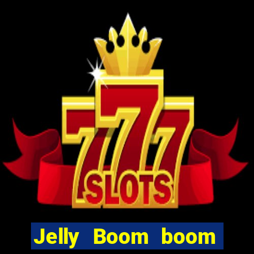 Jelly Boom boom jelly up