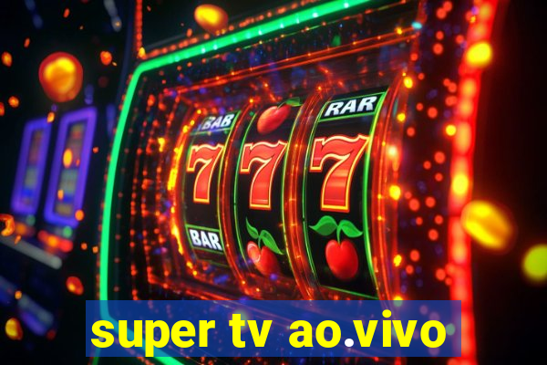 super tv ao.vivo