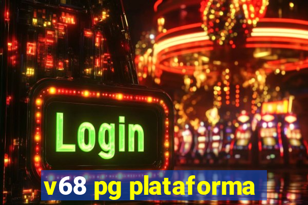 v68 pg plataforma