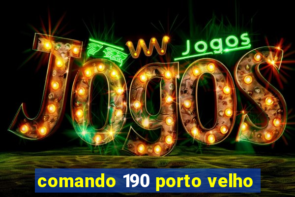 comando 190 porto velho