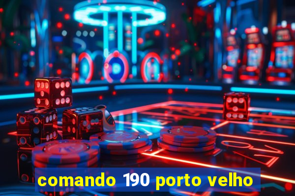 comando 190 porto velho