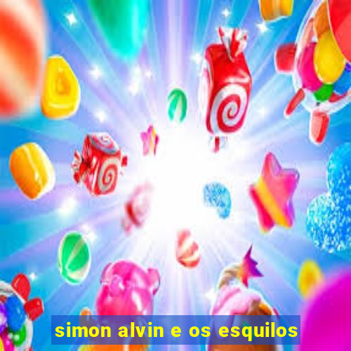 simon alvin e os esquilos