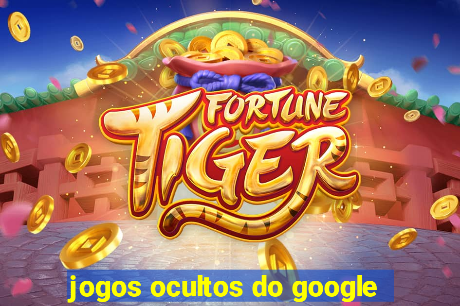 jogos ocultos do google