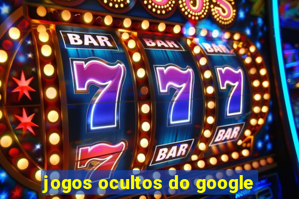 jogos ocultos do google