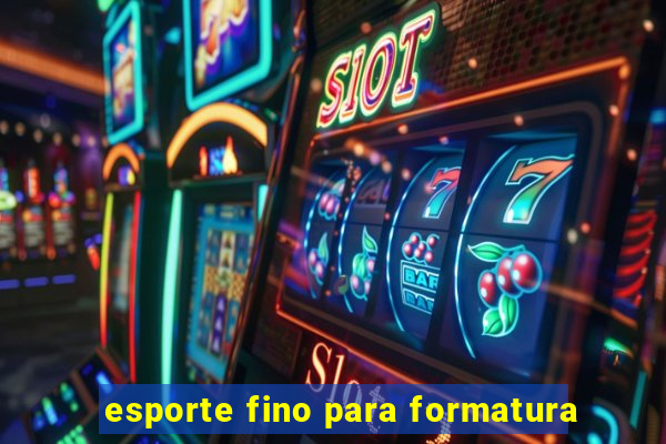 esporte fino para formatura