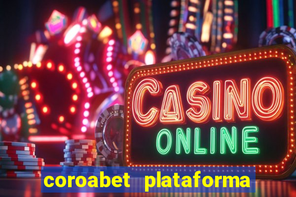 coroabet plataforma de jogos