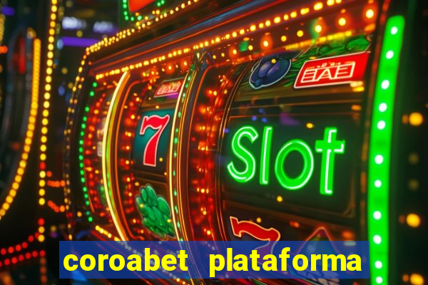 coroabet plataforma de jogos