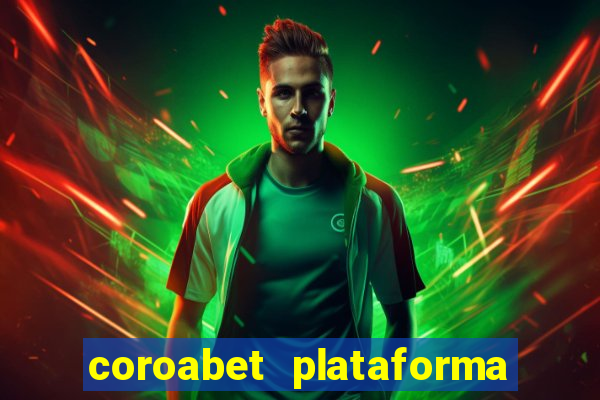 coroabet plataforma de jogos