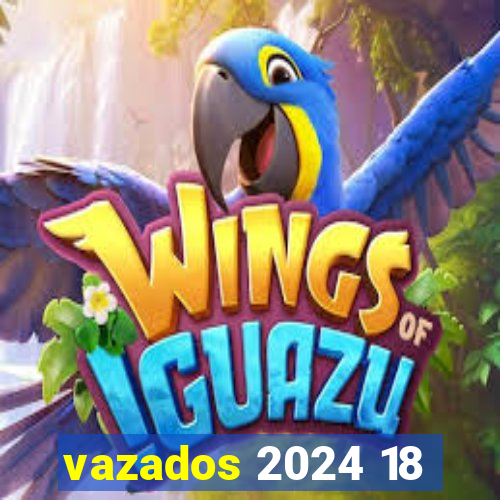 vazados 2024 18