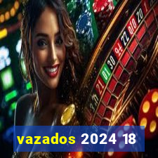 vazados 2024 18