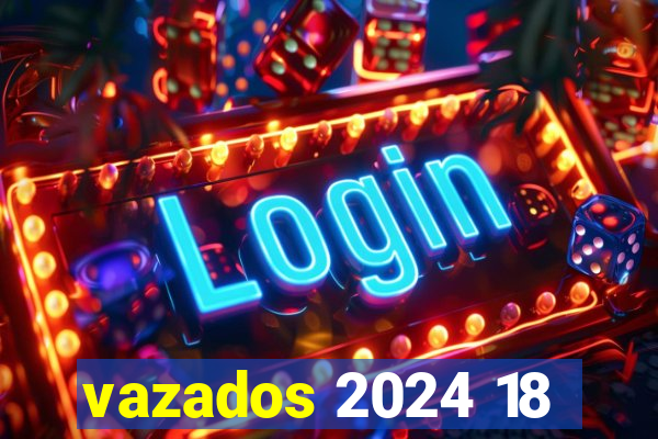 vazados 2024 18