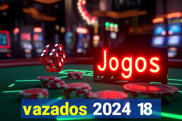 vazados 2024 18