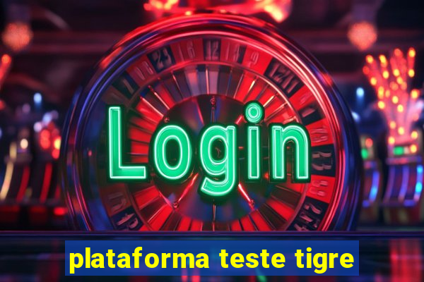 plataforma teste tigre