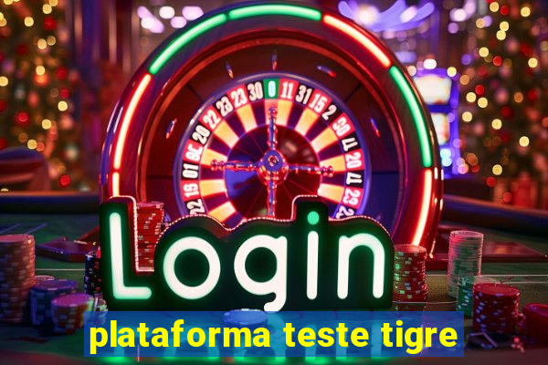 plataforma teste tigre