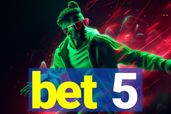 bet 5