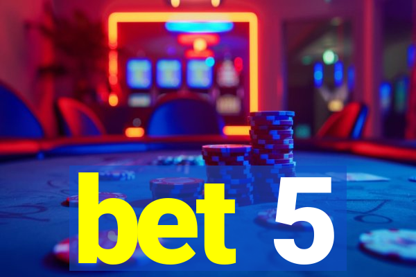 bet 5