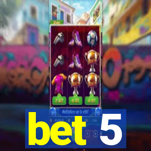 bet 5