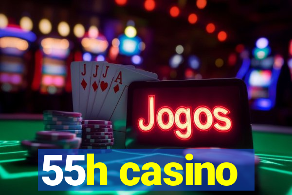 55h casino