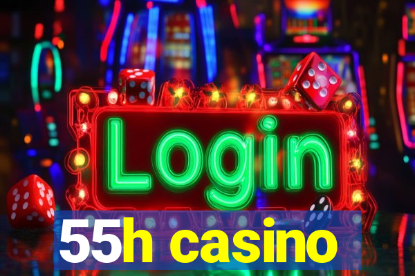 55h casino