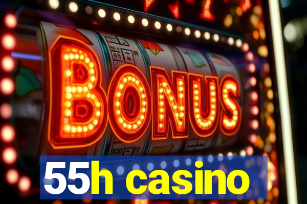 55h casino