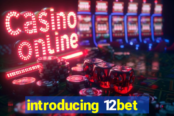 introducing 12bet