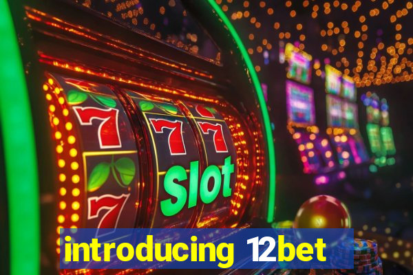 introducing 12bet