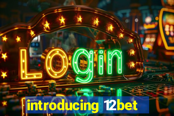 introducing 12bet