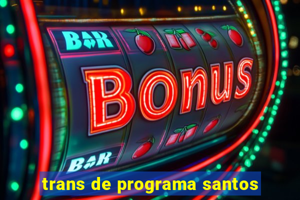 trans de programa santos