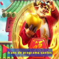 trans de programa santos