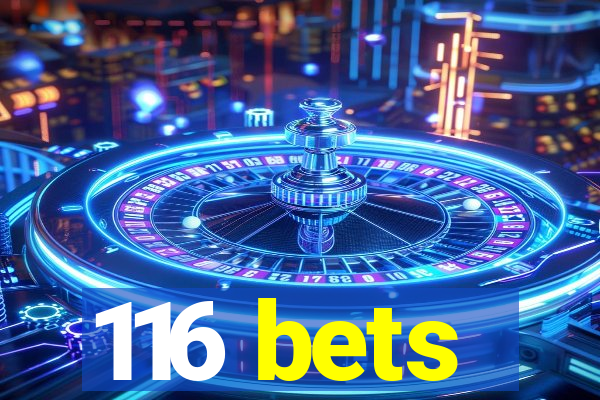 116 bets