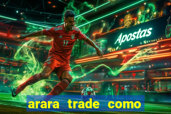 arara trade como ganhar dinheiro