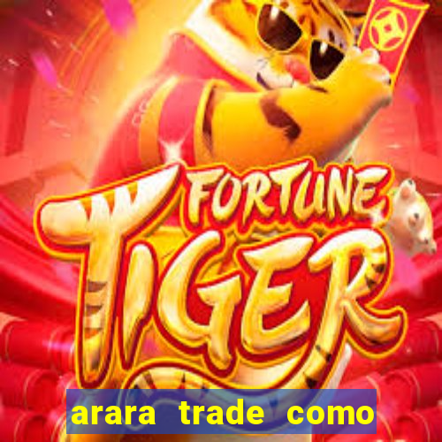 arara trade como ganhar dinheiro