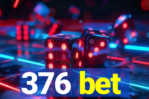 376 bet