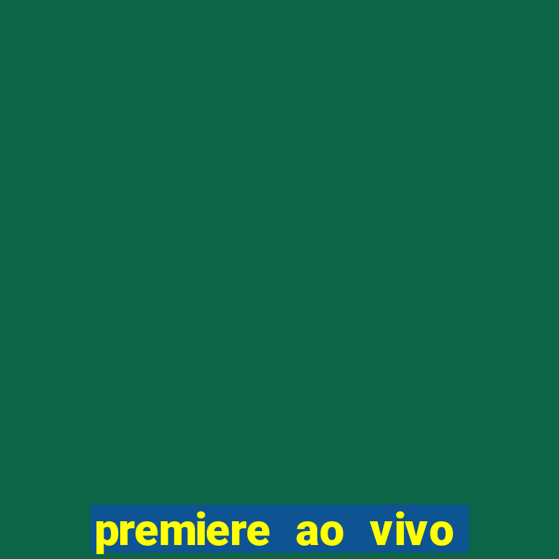 premiere ao vivo hoje gratis