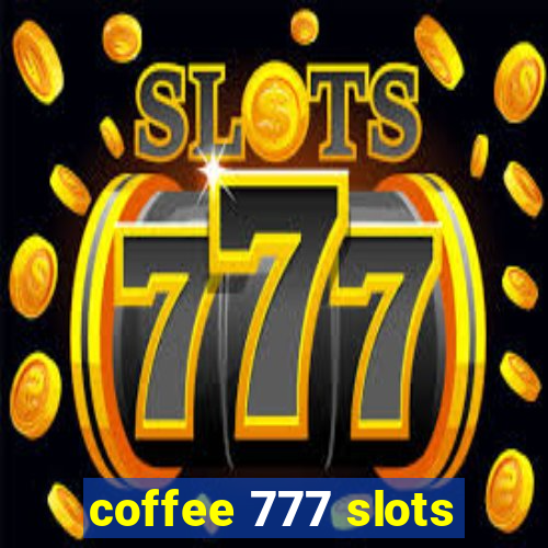 coffee 777 slots