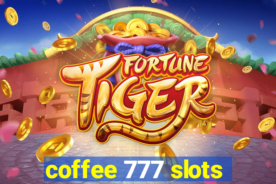 coffee 777 slots