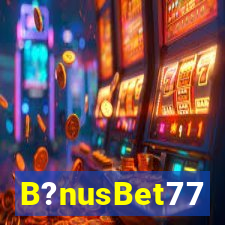 B?nusBet77