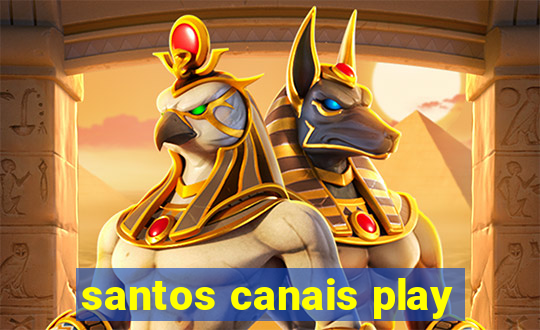 santos canais play