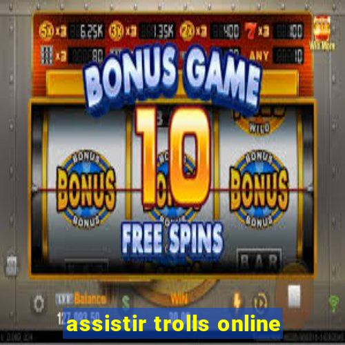 assistir trolls online