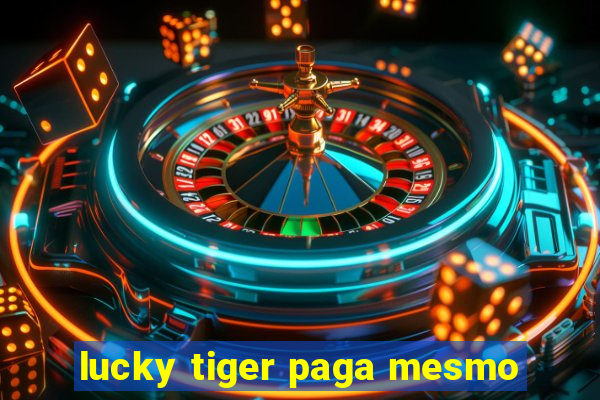 lucky tiger paga mesmo